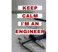 Keep Calm I'm an engineer notebook: for Architect, Mechanical, Chemical, Civil, Electrical, Management, Geotechnical and Industrial Engineers.