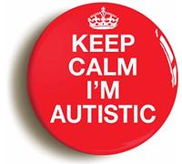 KEEP CALM I'M AUTISTIC BUTTON BADGE (2inch / 50mm diameter)