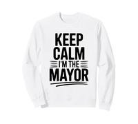 Keep Calm I'm The Mayor Funny Statement Sweatshirt
