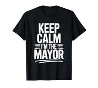 Keep Calm I'm The Mayor Funny Statement T-Shirt