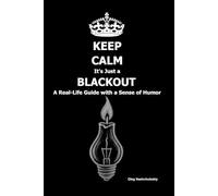 Keep Calm, It’s Just a Blackout: A Real-Life Guide with a Sense of Humor ([EN] Real Survival Manual)