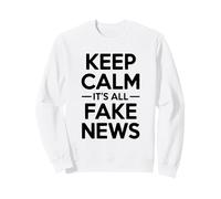 Keep Calm It's All Fake News Sarcastic Humor Sweatshirt