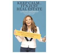 Keep Calm . . . It's Just Real Estate: Your No-Stress Guide to Buying a Home