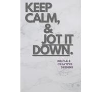 KEEP CALM, & JOT IT DOWN.: Lined notebook with calming backgrounds, simple and creative. (6x9, 120 lined pages)