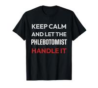 Keep Calm Let The Phlebotomist Handle It Funny T-Shirt