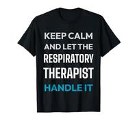 Keep Calm Let The Respiratory Therapist Handle It T-Shirt