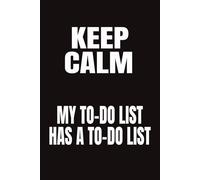 Keep Calm My To-Do List Has a To-Do List: Relatable Laughs for Anyone Who’s Ever Had Too Much Work to Do - Simple, Clean Pages with Just the Right Amount of Office Humor