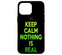 Keep Calm Nothing Is Real Cool Funny Philosophical Case for iPhone 16 Pro Max