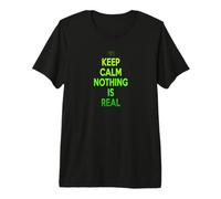 Keep Calm Nothing is Real Cool Funny Philosophical Premium T-Shirt