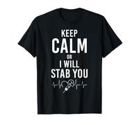 Keep Calm Or I Will Stab You Phlebotomist Nurse T-Shirt