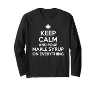 Keep Calm Pour Maple Syrup Canadian Pride Expat Canada Day Long Sleeve T-Shirt