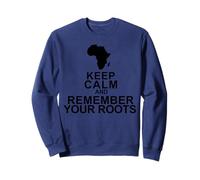 Keep Calm Remember Your Roots Sweatshirt