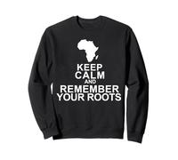 Keep Calm Remember Your Roots Sweatshirt