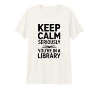 Keep Calm Seriously You're in a Library Premium T-Shirt