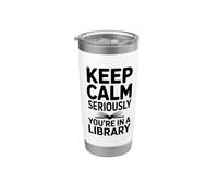 Keep Calm Seriously You're in a Library Stainless Steel Insulated Tumbler