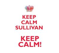 KEEP CALM SULLIVAN KEEP CALM!: AFFIRMATIONS WORKBOOK Positive Affirmations Workbook. Includes: Mentoring Questions, Guidance, Supporting You.