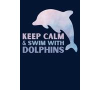 KEEP CALM & SWIM WITH DOLPHINS: Cute Dolphin Notebook Journal for Girls, Kids & Dolphin Lovers | Fun Ocean-Themed Gift