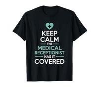 Keep Calm The Medical Receptionist Has It Covered T-Shirt