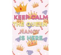 Keep Calm The Queen Nancy is Here: Lined Notebook Journal For Women, Mothers Sisters Wives and Daughter, 100 Pages, 6x9, Soft Cover, Matte Finish