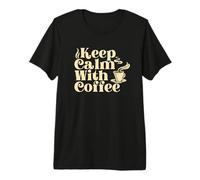 Keep-Calm with Coffee Soothe Yourself with a Cup of Coffee Premium T-Shirt