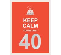 Keep Calm You're Only 40 : Wise Words for a Big Birthday