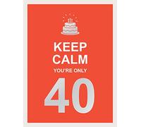 Keep Calm You're Only 40: Wise Words for a Big Birthday