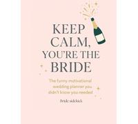 keep calm you're the Bride..: The funny motivational wedding planner you didn't know you needed