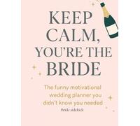 keep calm you're the Bride..: The funny motivational wedding planner you didn't know you needed