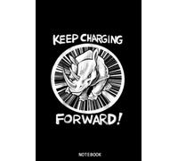 Keep Charging Forward Rhinoceros-Gift Notebook Planner: Perfect for Notes, Journaling, journal/Notebook, Journal Writing Notebook For Girls and Women ... Gift | Gift Idea for co-worker, women, men…