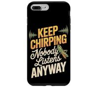 Keep Chirping Nobody Listens Anyway Funny Sarcasm Case for iPhone 7 Plus/8 Plus