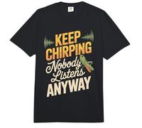 Keep Chirping Nobody Listens Anyway Funny Sarcasm Comfort Colors Adult Heavyweight T-Shirt