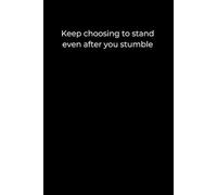 Keep choosing to stand, even after you stumble: 120 Pages for Healing, Strength, and Gentle Growth