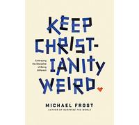 Keep Christianity Weird: Embracing the Discipline of Being Different