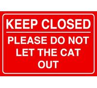 Keep Closed Please Do Not Let The Cat Out - safety sign - 1.2mm Rigid plastic for indoor/outdoor usage (600mm x 400mm) Viewing Distance within 20m.