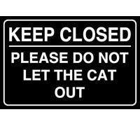 Keep Closed Please Do Not Let The Cat Out - safety sign - High tack self-adhesive sticker (200mm x 150mm) Viewing Distance within 5m.