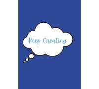 Keep Creating (Blue Edition): A Thoughtful Sketchbook for Sketches, Scribbles & Big Ideas | 7"x10", 110 Page Blank Notebook