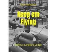 Keep em Flying: WWII at Langford Lodge