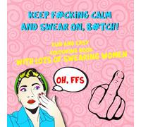 Keep F#cking Calm and Swear On B#tch | Rude Swear Word Colouring Book For Adults: For Potty Mouth People everywhere