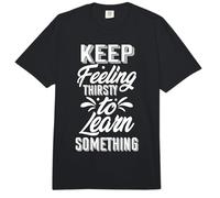 Keep Feeling Thirsty to Learn Something Motivational Comfort Colors Adult Heavyweight T-Shirt
