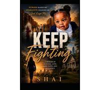 KEEP FIGHTING-A Memoir of Survival, Love, Loss, Faith, and Resilience