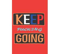 Keep fucking Going: 6 x 9 in (15.24 x 22.86 cm) 110 pages , College Ruled Notebook Journal