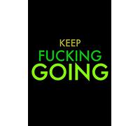Keep Fucking Going: A 6x9 Lined Journal (Green Text on Black Background)