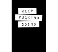 Keep Fucking Going: College Ruled Notebook Journal, 6x9 Inch, 120 Pages