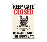 KEEP GATE CLOSED NO MATTER WHAT THE DOGS SAY French Bulldog 4 funny dog sign personalized yard Sign dog lover decor 8 x 12 Inch