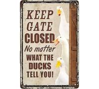 Keep Gate Closed No Matter What The Ducks Tell You Vintage Metal Aluminum Tin Sign Door Signs Exterior Home Cave Garage bar Country Poster Club Wall Plaque Decoration Retro Aluminum Sign 8x12 Inch