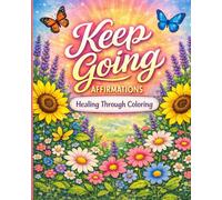 Keep Going Affirmations: Healing Through Coloring