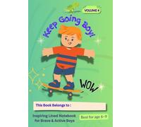 Keep Going Boy! (Volume 4): Inspiring Lined Notebook for Brave and Energetic Boys - Age 6-9
