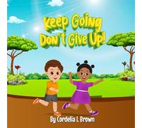 Keep Going, Don't Give Up!: Even When Things Are Tough (Curiosity Book Series)