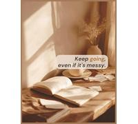 Keep going, even if it's messy: An 8.5 × 11″, 100-page lined motivational notebook & inspirational journal to embrace imperfection, push through setbacks, and make real progress-one page at a time