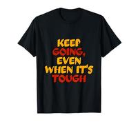 Keep Going, Even When It's Tough Motivational Words T-Shirt
